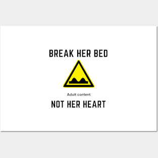 Break her bed not her heart Posters and Art